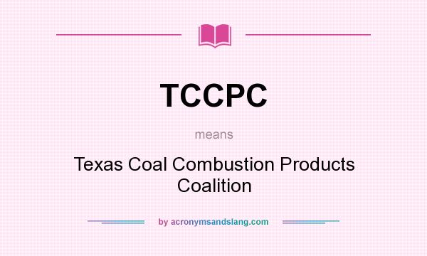 What does TCCPC mean? It stands for Texas Coal Combustion Products Coalition