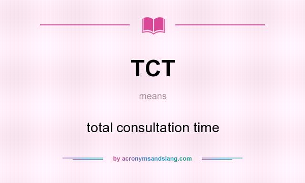 What does TCT mean? It stands for total consultation time