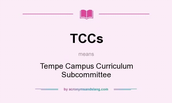 What does TCCs mean? It stands for Tempe Campus Curriculum Subcommittee