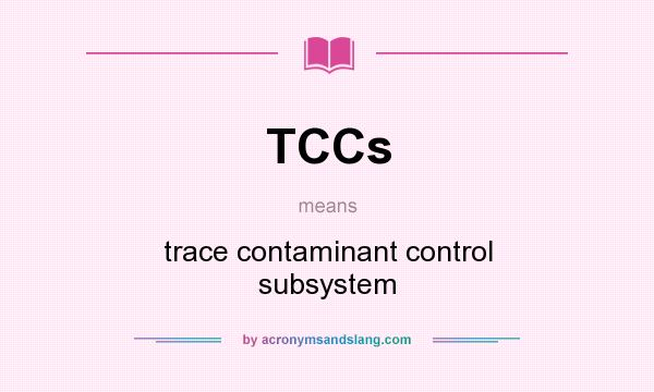 What does TCCs mean? It stands for trace contaminant control subsystem