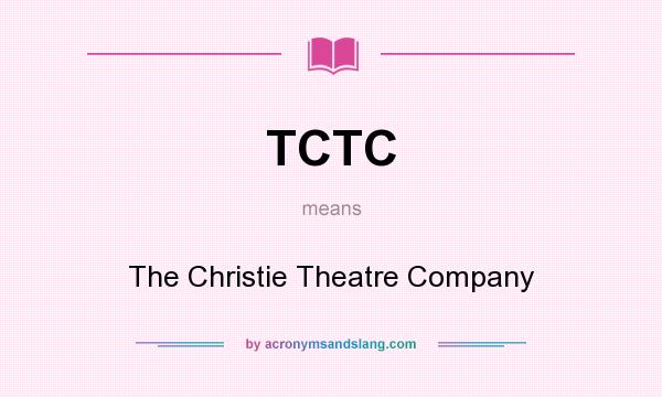 What does TCTC mean? It stands for The Christie Theatre Company