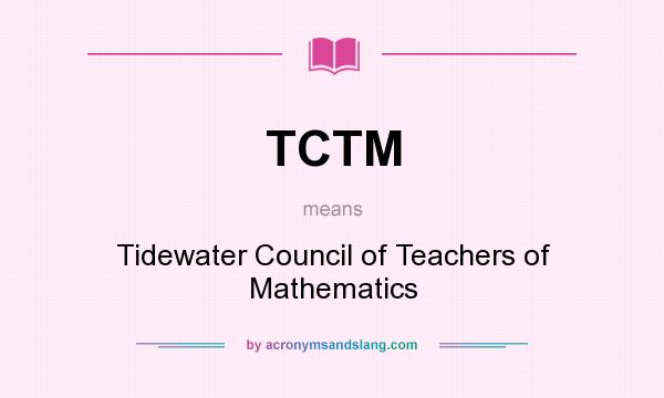 What does TCTM mean? It stands for Tidewater Council of Teachers of Mathematics