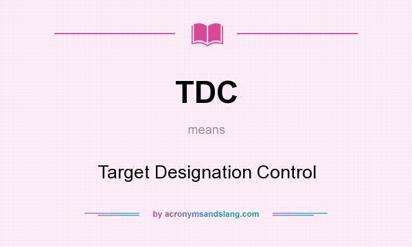 What does TDC mean? It stands for Target Designation Control