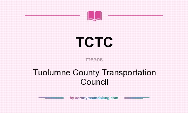 What does TCTC mean? It stands for Tuolumne County Transportation Council