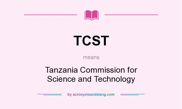What does TCST mean? It stands for Tanzania Commission for Science and Technology