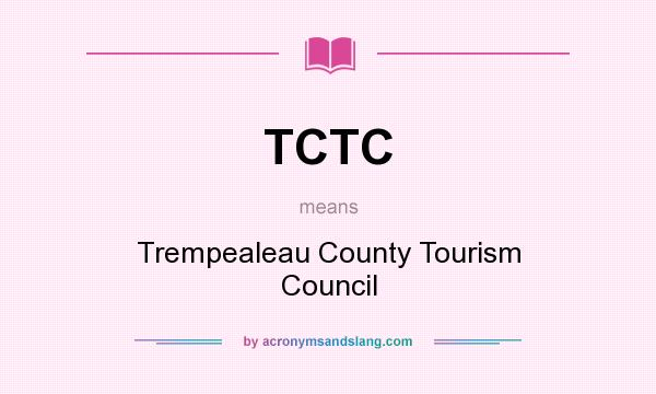 What does TCTC mean? It stands for Trempealeau County Tourism Council