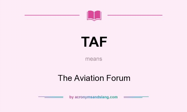 What does TAF mean? It stands for The Aviation Forum