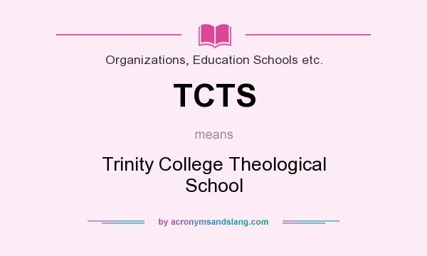 What does TCTS mean? It stands for Trinity College Theological School
