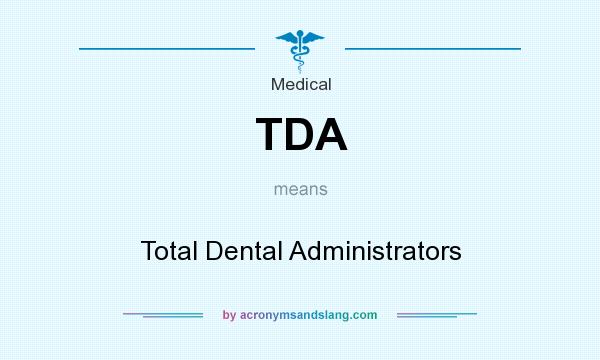 What does TDA mean? It stands for Total Dental Administrators