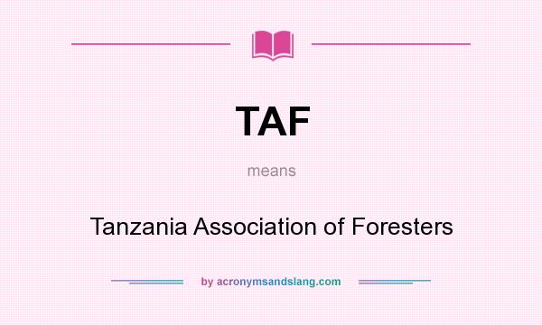 What does TAF mean? It stands for Tanzania Association of Foresters