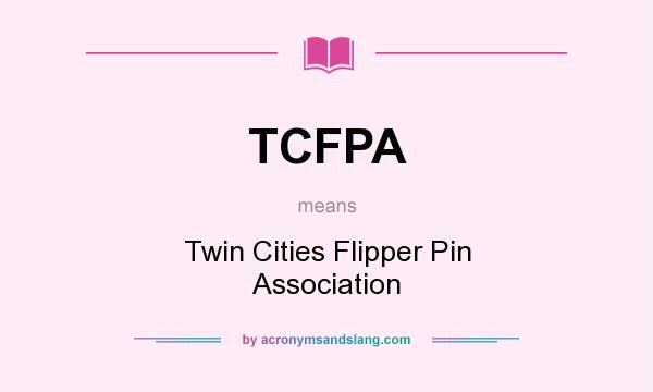 What does TCFPA mean? It stands for Twin Cities Flipper Pin Association