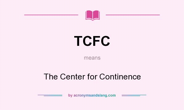 What does TCFC mean? It stands for The Center for Continence