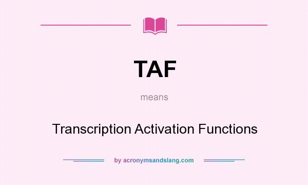What does TAF mean? It stands for Transcription Activation Functions