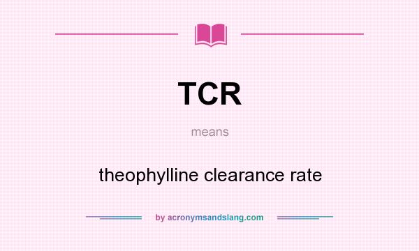 What does TCR mean? It stands for theophylline clearance rate