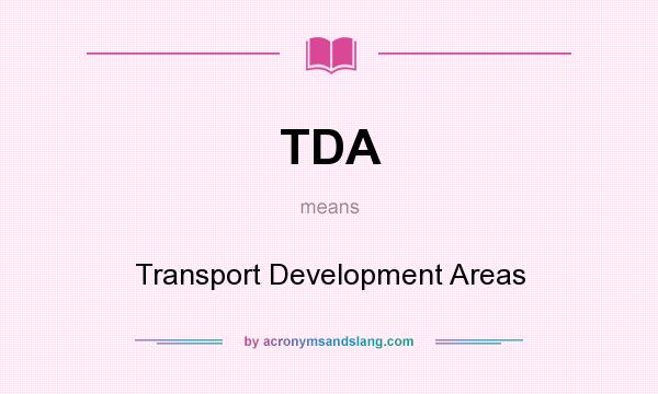 What does TDA mean? It stands for Transport Development Areas