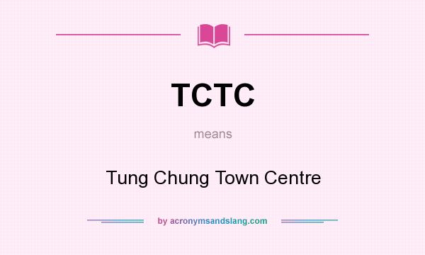 What does TCTC mean? It stands for Tung Chung Town Centre