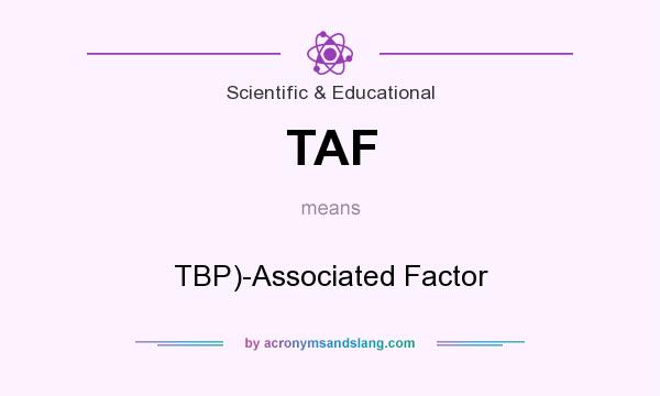 What does TAF mean? It stands for TBP)-Associated Factor