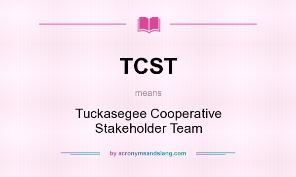 What does TCST mean? It stands for Tuckasegee Cooperative Stakeholder Team