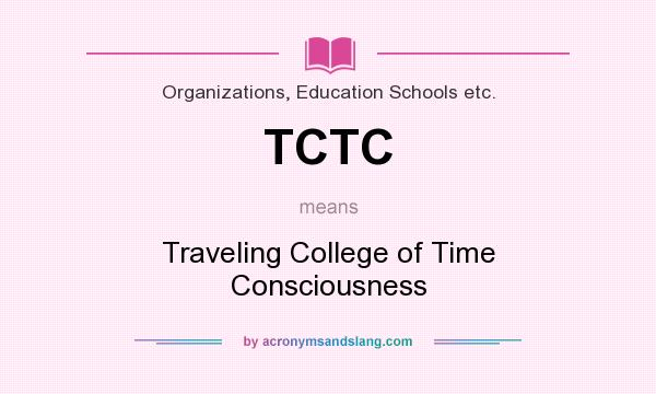 What does TCTC mean? It stands for Traveling College of Time Consciousness