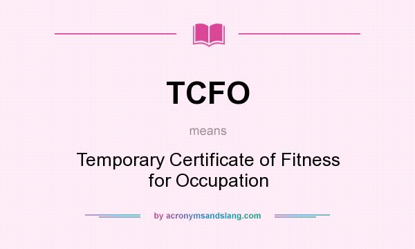 What does TCFO mean? It stands for Temporary Certificate of Fitness for Occupation