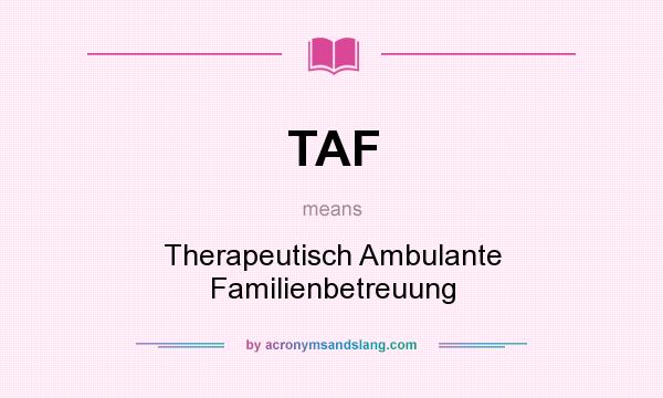 What does TAF mean? It stands for Therapeutisch Ambulante Familienbetreuung