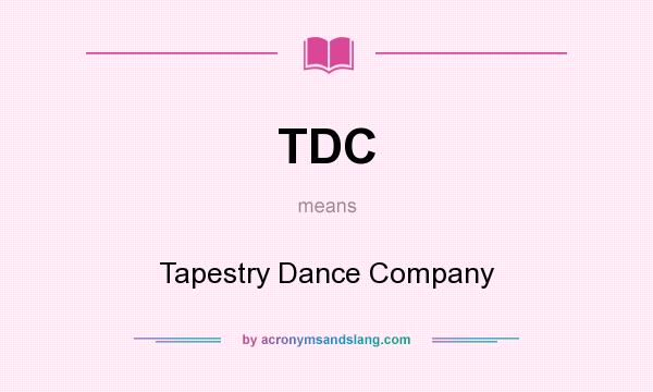 What does TDC mean? It stands for Tapestry Dance Company
