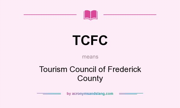 What does TCFC mean? It stands for Tourism Council of Frederick County