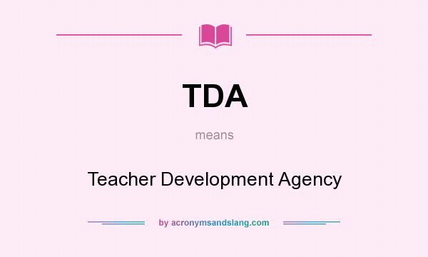 What does TDA mean? It stands for Teacher Development Agency