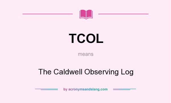 What does TCOL mean? It stands for The Caldwell Observing Log