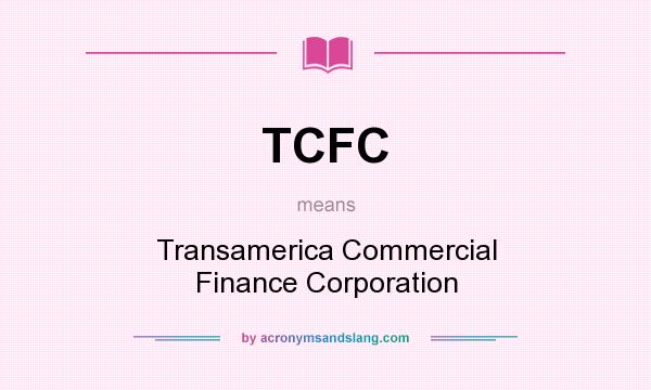 What does TCFC mean? It stands for Transamerica Commercial Finance Corporation