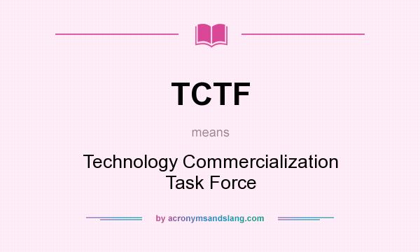 What does TCTF mean? It stands for Technology Commercialization Task Force