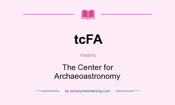 What does tcFA mean? It stands for The Center for Archaeoastronomy
