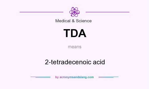 What does TDA mean? It stands for 2-tetradecenoic acid