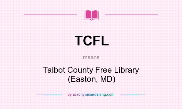 What does TCFL mean? It stands for Talbot County Free Library (Easton, MD)