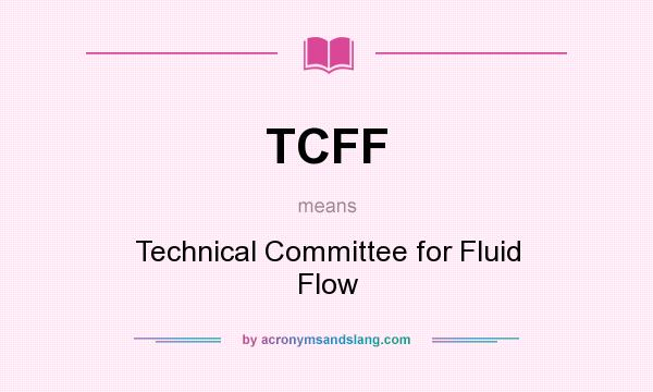 What does TCFF mean? It stands for Technical Committee for Fluid Flow