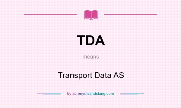 What does TDA mean? It stands for Transport Data AS