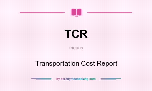What does TCR mean? It stands for Transportation Cost Report