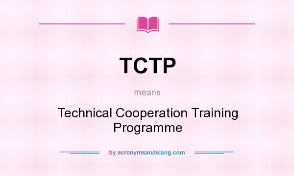 What does TCTP mean? It stands for Technical Cooperation Training Programme