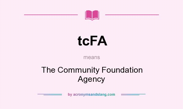 What does tcFA mean? It stands for The Community Foundation Agency