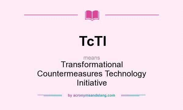 What does TcTI mean? It stands for Transformational Countermeasures Technology Initiative