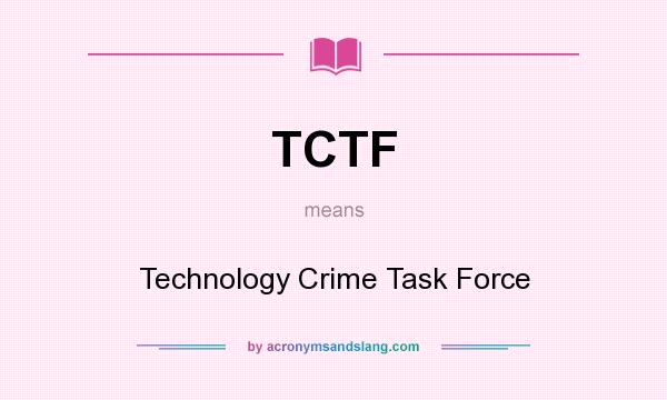 What does TCTF mean? It stands for Technology Crime Task Force