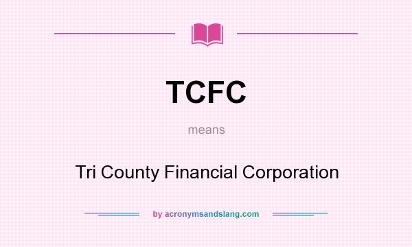 What does TCFC mean? It stands for Tri County Financial Corporation