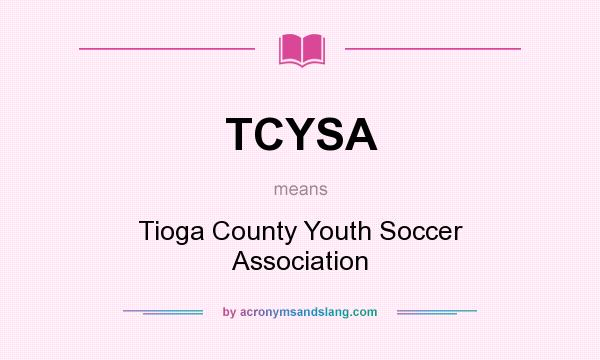 What does TCYSA mean? It stands for Tioga County Youth Soccer Association