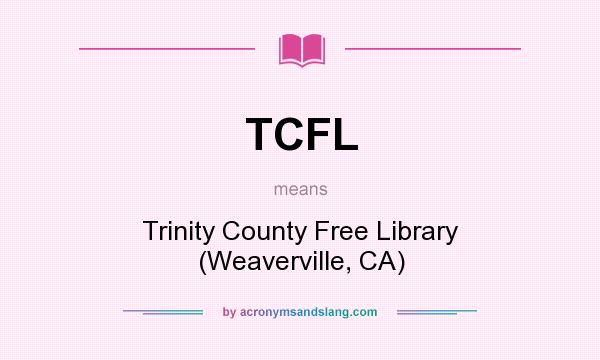 What does TCFL mean? It stands for Trinity County Free Library (Weaverville, CA)