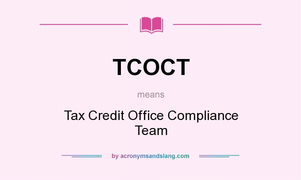 What does TCOCT mean? It stands for Tax Credit Office Compliance Team