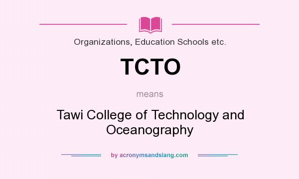 What does TCTO mean? It stands for Tawi College of Technology and Oceanography