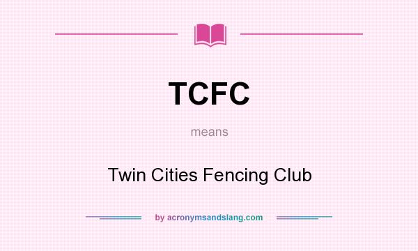 What does TCFC mean? It stands for Twin Cities Fencing Club