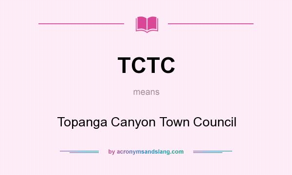 What does TCTC mean? It stands for Topanga Canyon Town Council