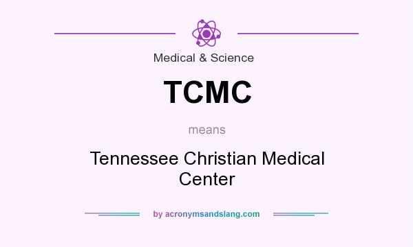What does TCMC mean? It stands for Tennessee Christian Medical Center