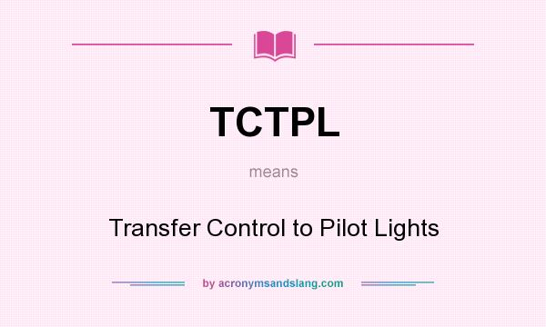What does TCTPL mean? It stands for Transfer Control to Pilot Lights